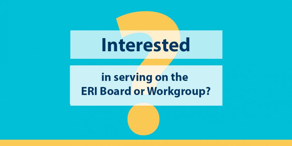 Interested in serving on the ERI Board or Workgroup?